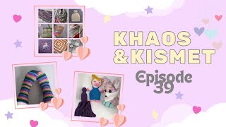 Khaos and Kismet -episode 39- crochet, knitting,  catching up