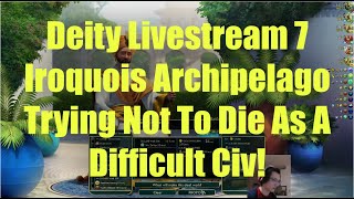 Civ 5 Deity Stream 7 - Iroquois Archipelago: Trying Not To Die As A Difficult Civ On Archipelago!