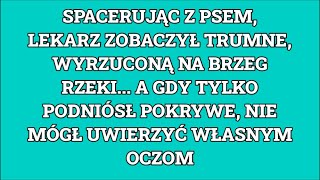 Spacerując z psem, lekarz zobaczył trumnę, wyrzuconą na brzeg rzeki... A gdy tylko podniósł pokrywę