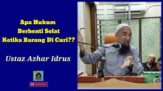 APA HUKUM BERHENTI SOLAT KETIKA BARANG DI CURI ?? - Ustaz Azhar Idrus