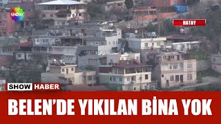 Hatay yıkıldı, Belen ayakta kaldı