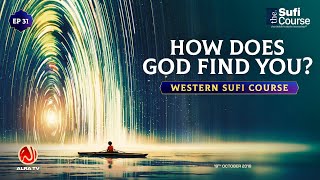 EP31: How Does God Find You? | Western Sufi Course | ALRA TV