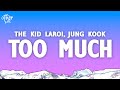 The Kid LAROI, Jung Kook, Central Cee - Too Much (Lyrics)