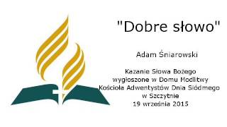 Kazanie - Dobre Słowo (19-09-2015 Szczytno) - Adam Śniarowski