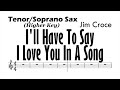 I'LL HAVE TO SAY I LOVE YOU IN A SONG Tenor Soprano Sax HIGHER KEY Sheet Music Backing Track Play Al