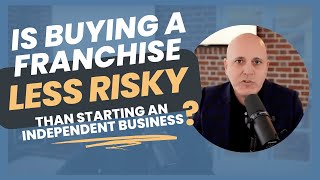 Is Buying a Franchise Less Risky than Starting an Independent Business?