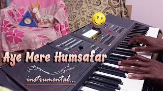Aye Mere Humsafar... Instrumental (Keyboard Cover) 🎹