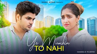 Ye Mumkin To Nahi | Sahir Ali Bagga | Heartbreaking Love Story | Maahi Queen | New Sad Song 2023