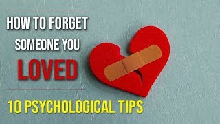 How To Forget Someone You Love - 10 Easy Psychological TIPS