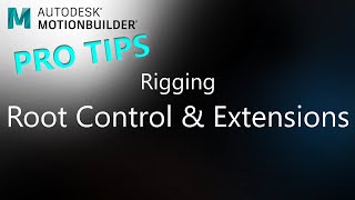 MotionBuilder ProTips - Rigging - Root Control & Extensions
