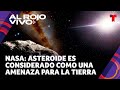 NASA: Asteroide es considerado como una amenaza para la Tierra