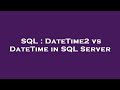 SQL : DateTime2 vs DateTime in SQL Server