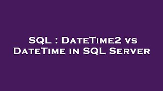 SQL : DateTime2 vs DateTime in SQL Server