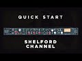 Quick Start: The Shelford Channel