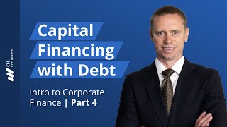Capital Financing with Debt: Intro to Corporate Finance | Part 4