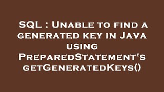 SQL : Unable to find a generated key in Java using PreparedStatement's getGeneratedKeys()