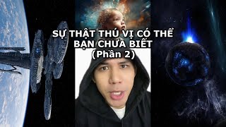 NHỮNG SỰ THẬT THÚ VỊ CÓ THỂ BẠN CHƯA BIẾT (PHẦN 2)
