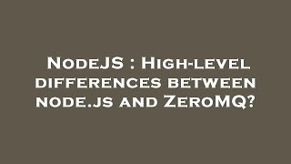 NodeJS : High-level differences between node.js and ZeroMQ?