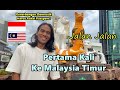 Pertama Kali Ke Malaysia Bagian Timur