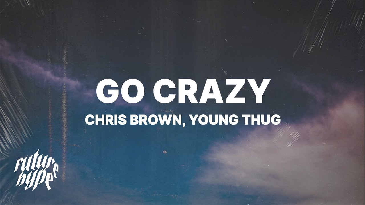 Chris Brown & Young Thug - Go Crazy (Lyrics) - YouTube