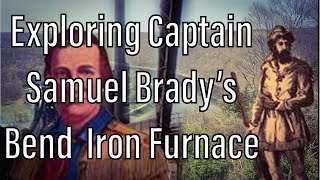 Exploring Captain Samuel Brady’s Bend  Iron Company Furnace