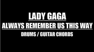 Lady Gaga - Always Remember Us This Way (Drums Only, Lyrics, Chords)