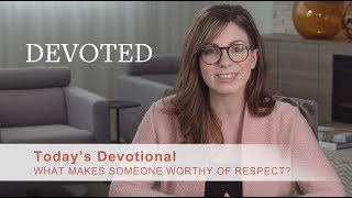 Devoted:  What Makes Someone Worthy of Respect?  [Psalm 8:5]