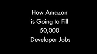 How Amazon is Going to Fill 50,000 Developer Jobs