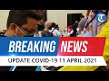 🔴 BREAKING NEWS: Update Covid-19 di Indonesia Minggu, 11 April 2021: Bertambah 4.127 Kasus Baru