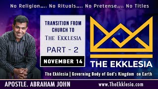 Transition from Church to The Ekklesia - Part 2 | The Ekklesia | Apostle. Abraham John