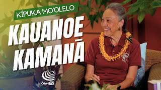 Kīpuka Moʻolelo | Kauanoe Kamanā