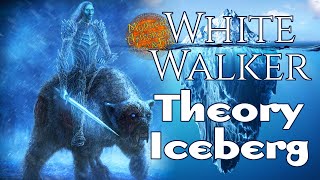 White Walker Theory Iceberg Part 1! A Song of Ice and Fire - Game of Thrones