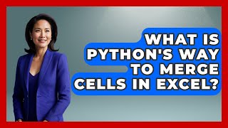 What Is Python's Way To Merge Cells In Excel? - Python Code School