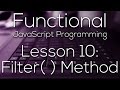 Functional JavaScript Programming 10 - Filter( ) Method (WITH EXAMPLE)