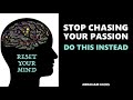 Stop chasing your Passion - Abraham Hicks