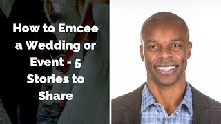 How to Emcee or MC a Wedding or Event - 5 Stories to Share