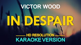 IN DESPAIR - Victor Wood (KARAOKE Version)