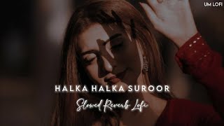Halka Halka Suroor | Rahat Fateh Ali Khan | Slowed Reverb Lofi | UM lofi
