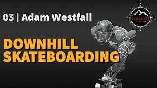 03 | Adam Westfall - Downhill Skateboarding