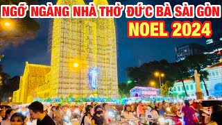 NGỠ NGÀNG NHÀ THỜ ĐỨC BÀ SÀI GÒN ĐẸP MÊ HỒN I HÀNG NGÀN BÓNG ĐÈN PHỦ KÍN RỰC RỠ LUNG LINH NOEL 2024