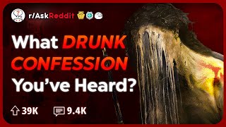 What Creepy Confession Someone INTOXICATED Said? | Reddit Stories