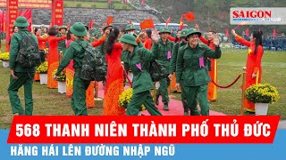 568 thanh niên thành phố Thủ Đức hăng hái lên đường nhập ngũ | Tin tức