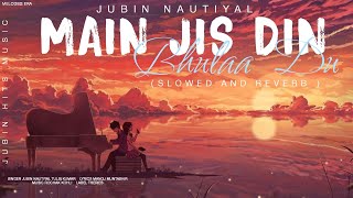 Main Jis Din Bhulaa Du • Jubin Nautiyal Tulsi Kumar • Slowed and Reverb • @MelodiesEra
