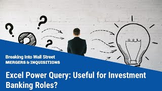 Excel Power Query: Useful for Investment Banking Roles?