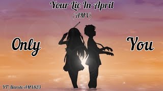 Your Lie in April AMV (Only You) kōsei \u0026 Kaori