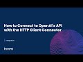 Integration - How to Connect to OpenAI's API with the HTTP Client Connector