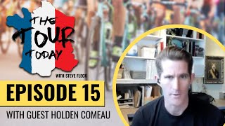 The Tour Today with Steve Fleck: Stage 15 with guest, Holden Comeau