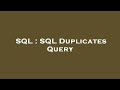 SQL : SQL Duplicates Query