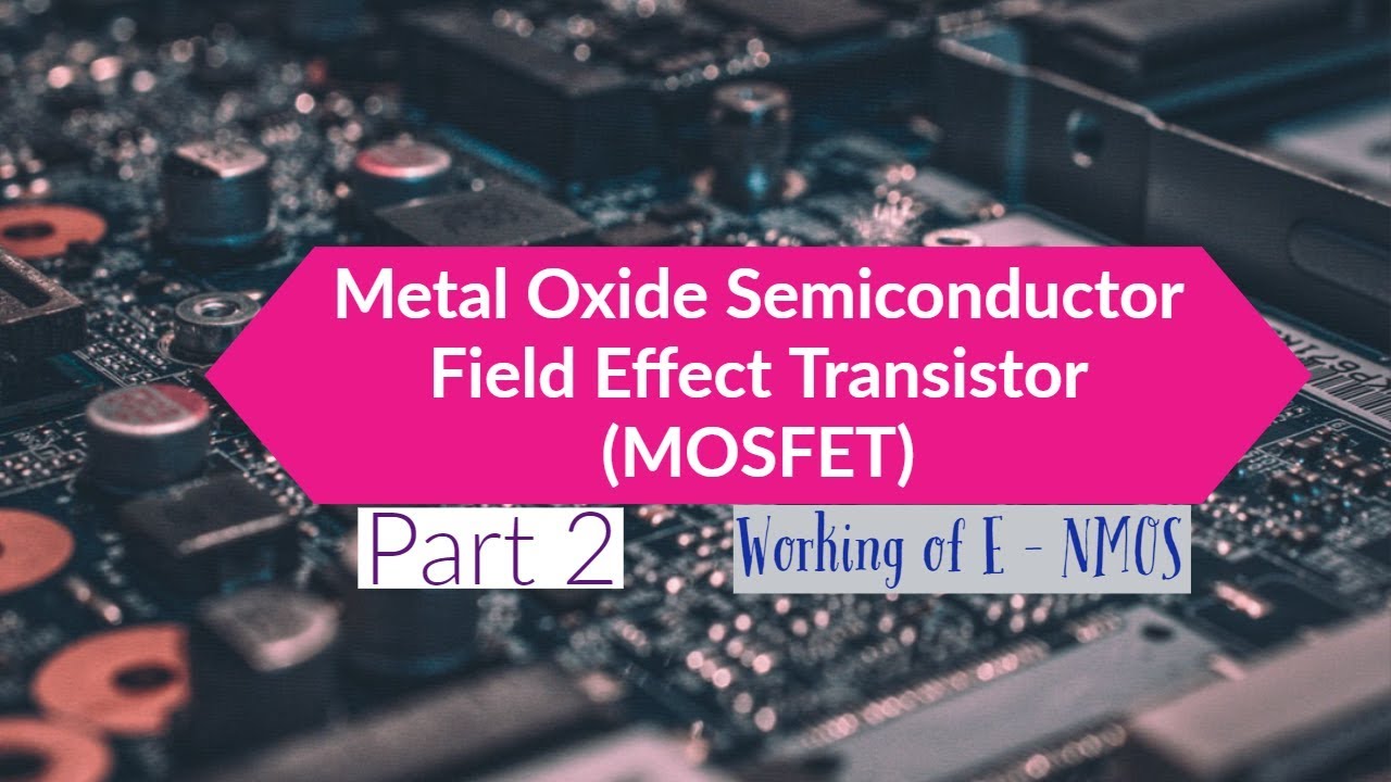 MOSFET - PART 2 | Metal Oxide Semiconductor Field Effect Transistor ...