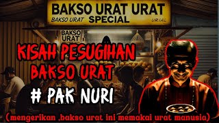 BANDUNG GEGER❗️❗️KISAH PESUGIHAN BAKSO URAT PAK NURI, ASTAGA URATNYA ASLI URAT MANUSIA |CERITA HOROR